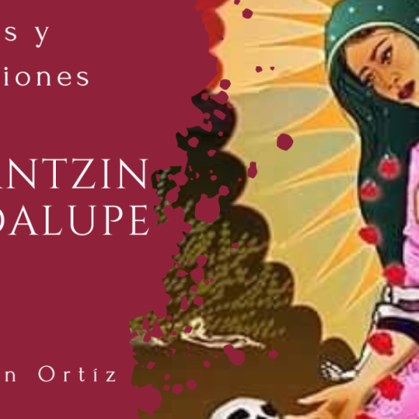Tonantzin Guadalupe: Historias y&nbsp;meditaciones.