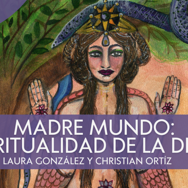 «Madre Mundo: Espiritualidad de la Diosa» – Laura González y Christian&nbsp;Ortíz