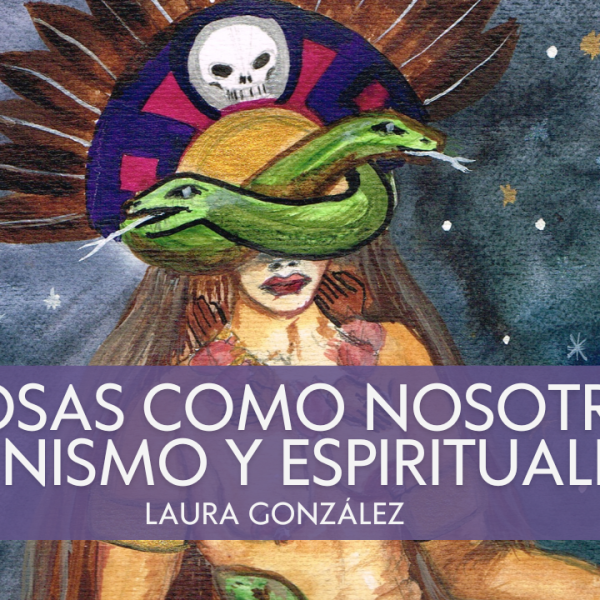 «Diosas como Nosotras» – Feminismo y Espiritualidad – Rev. Laura&nbsp;González
